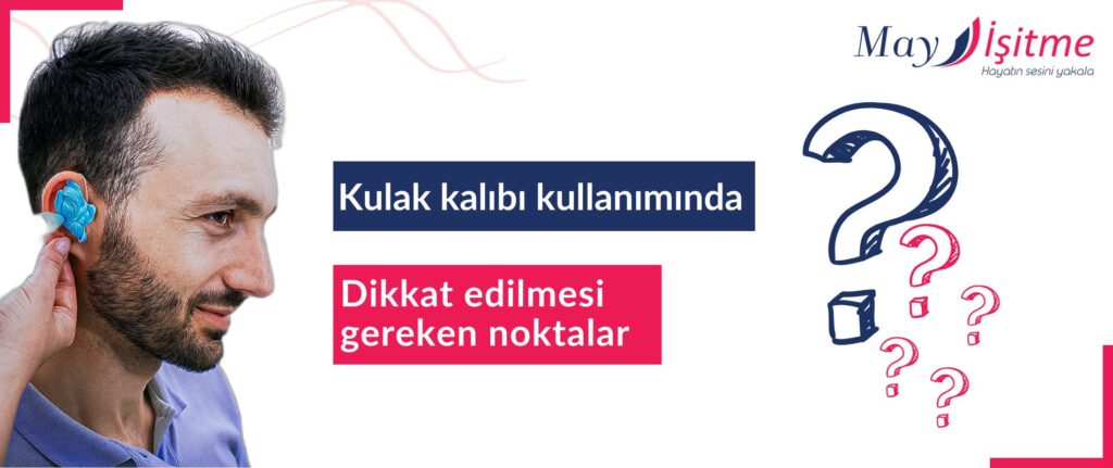 Kulak Kalıbı Kullanımında Dikkat Edilmesi Gereken Noktalar