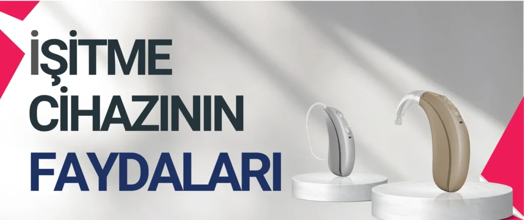 İşitme Cihazının Faydaları Nelerdir