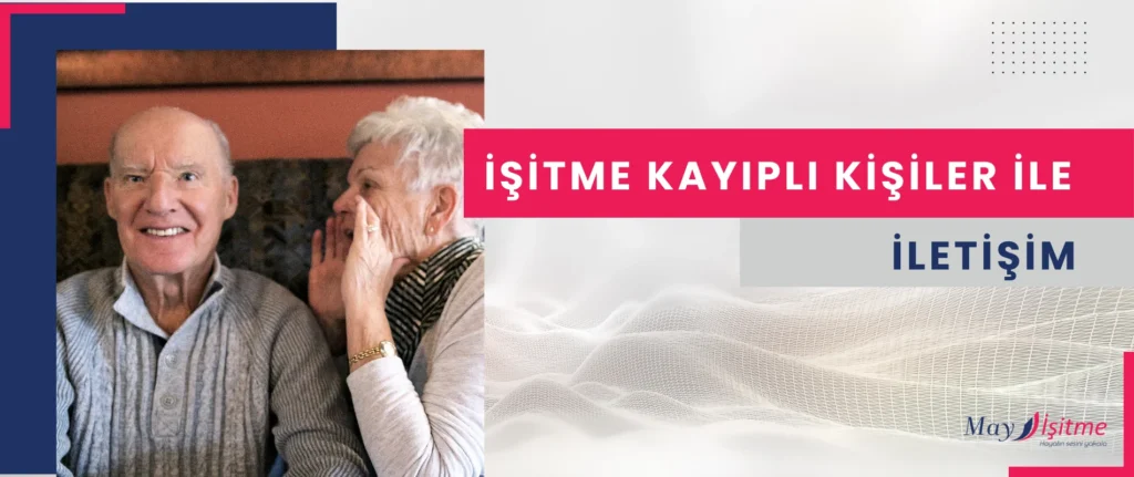 İşitme Kayıplı Kişilerle İletişim Kurarken Nelere Dikkat Etmeliyiz?